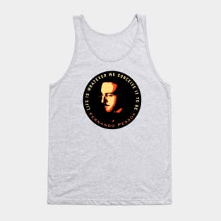 Fernando Pessoa Vintage design & quote: Life is whatever we conceive it to be. Tank Top